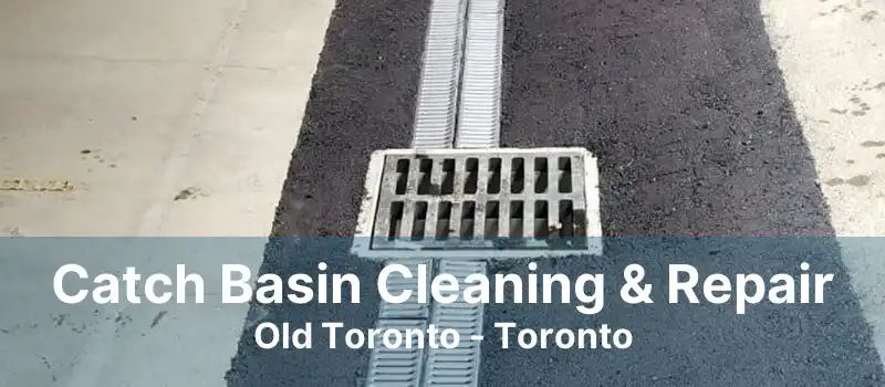 Catch Basin Cleaning & Repair Old Toronto - Toronto