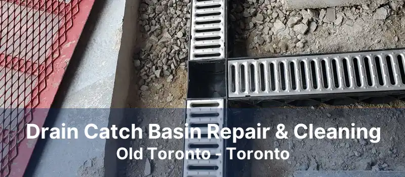 Drain Catch Basin Repair & Cleaning Old Toronto - Toronto