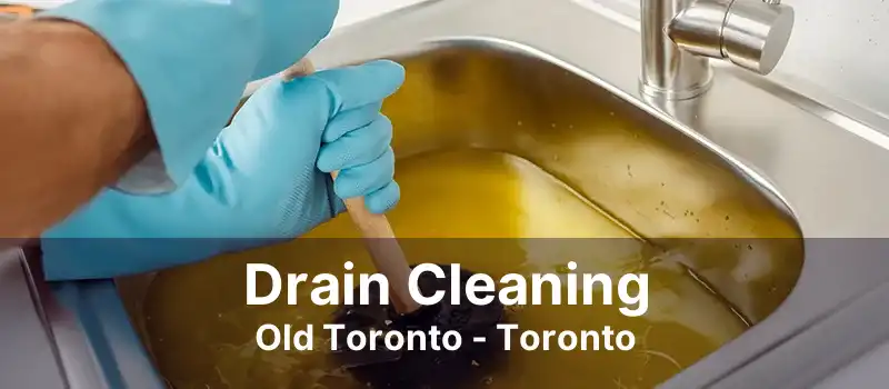 Drain Cleaning Old Toronto - Toronto