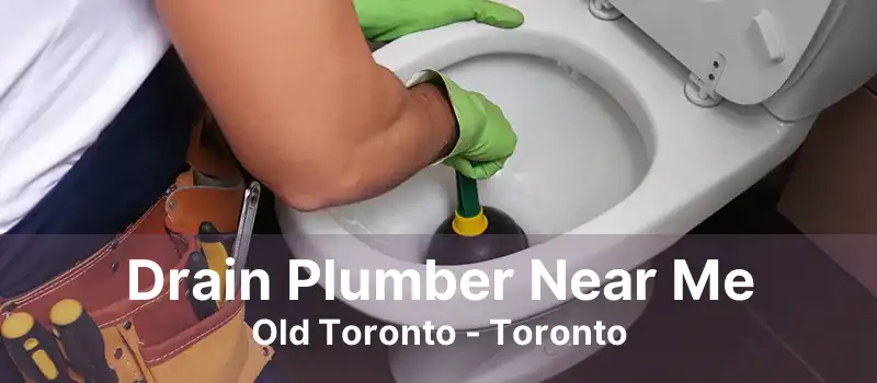 Drain Plumber Near Me Old Toronto - Toronto