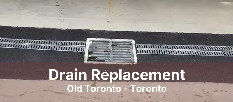 Drain Replacement Old Toronto - Toronto