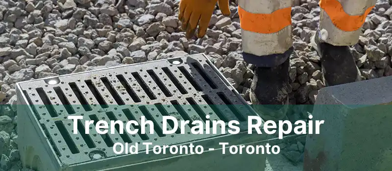 Trench Drains Repair Old Toronto - Toronto