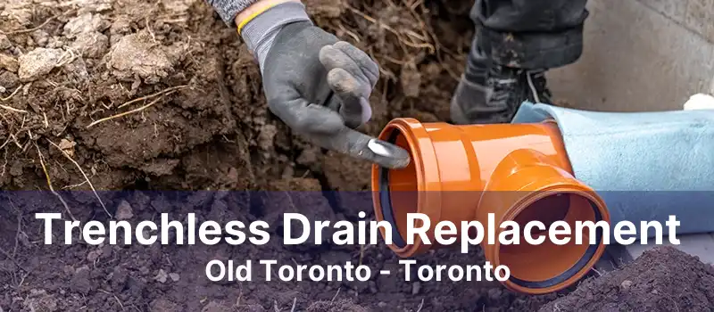 Trenchless Drain Replacement Old Toronto - Toronto